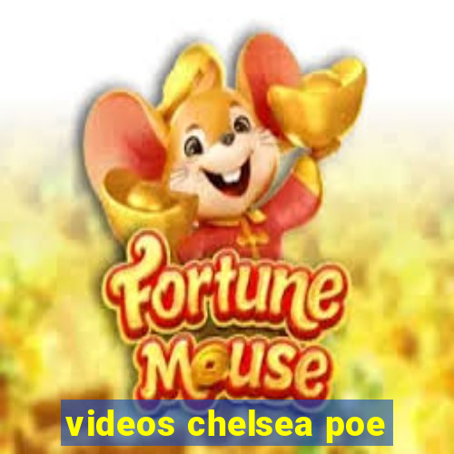 videos chelsea poe